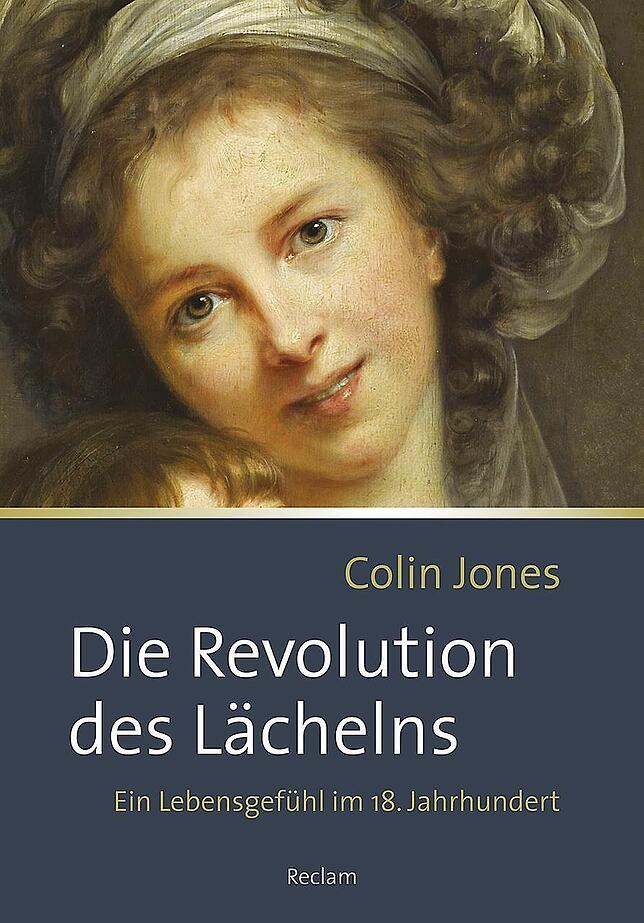 Colin Jones' Buch "Die Revolution des Lächelns. Ein Lebensgefühl im 18. Jahrhundert" (Reclam-Verlag Stuttgart, 325 Seiten, 46 ...