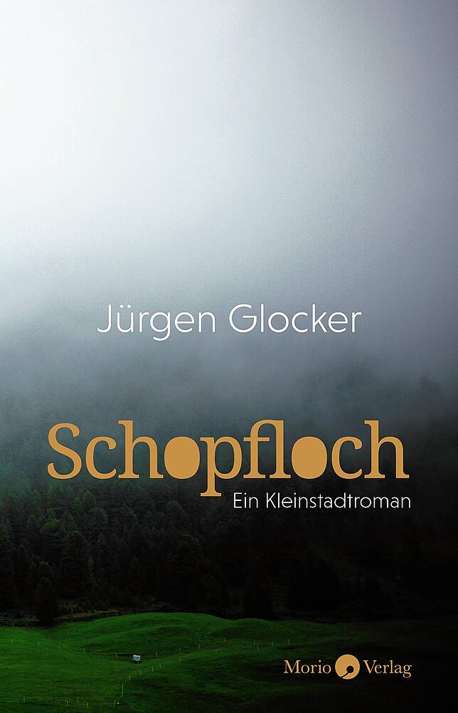 Der Umschlag von &bdquo;Schopfloch&ldquo;, dem neuen Romand von Jürgen Glocker.