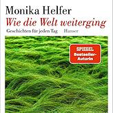 Monika Helfer: „Wie die Welt weiterging – Geschichten für jeden Tag“, Hanser Verlag 2024; 768 Seiten, 32 Euro.