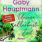 Gaby Hauptmann: „Unsere allerbeste Zeit“, Roman, Piper Verlag: München 2021; 416 Seiten, 15 Euro.