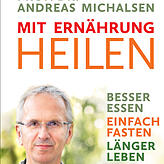 „Mit Ernährung heilen“ heißt Andreas Michalsens neues Buch über das Fasten (erschienen im Insel-Verlag)