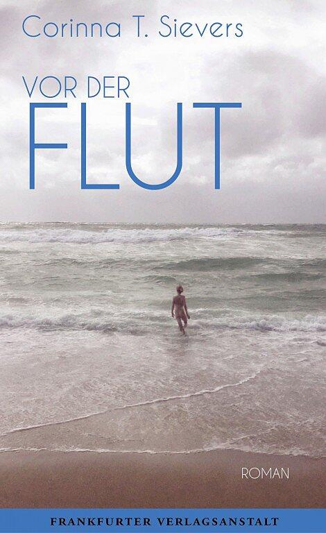Corinna T. Sievers‘ Roman „Vor der Flut“ ist bei der Frankfurter Verlagsanstalt erschienen (224 Seiten, 20 Euro).