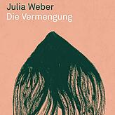 Julia Weber: &bdquo;Die Vermengung&ldquo;, Limmat: Zürich 2022; 352 Seiten, 26 Euro.