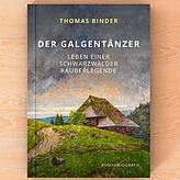 &bdquo;Der Galgentänzer &ndash; Leben einer Schwarzwälder Räuberlegende&ldquo; von Thomas Binder.