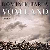 Dominik Barta: &bdquo;Vom Land&ldquo;, Roman, Zsolnay: Wien 2020; 176 Seiten, 18 Euro.