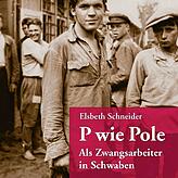 Elsbeth Schneider: „P wie Pole – Als Zwangsarbeiter in Schwaben“, Silberburg Verlag: Tübingen 2020; 432 Seiten, 16,99 ...