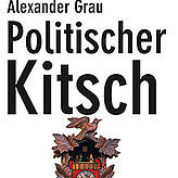 Alexander Grau: Politischer Kitsch. Eine deutsche Spezialität. Claudius-Verlag 2019, 128 Seiten, 14 Euro