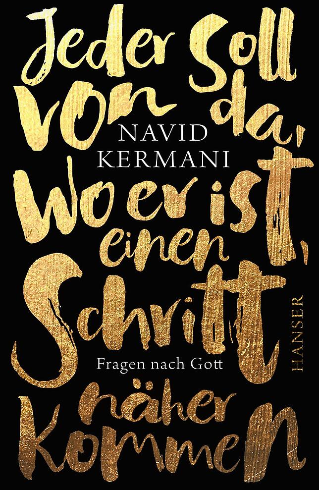 Navid Kermanis Buch „Jeder soll von da, wo er ist, einen Schritt näher kommen. Fragen nach Gott“ ist im Hanser-Verlag ...