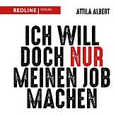 Das Buch: „Ich will doch nur meinen Job machen. Warum man am Arbeitsplatz nicht immer gleich die Welt retten und mit allen ...