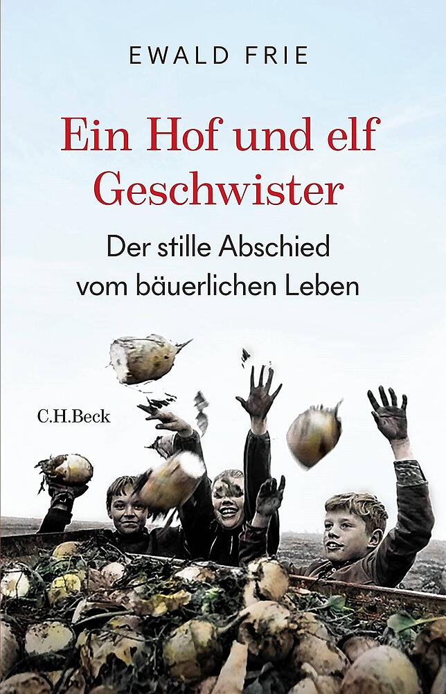 Das neue Buch von Ewald Frie: „Ein Hof und elf Geschwister. Der stille Abschied vom bäuerlichen Leben“, Verlag C.H. Beck, ...