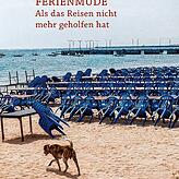 Buchtipp: Valentin Groebner: „Ferienmüde: Als das Reisen nicht mehr geholfen hat. Ein Essay.“ 152 Seiten, Konstanz ...