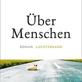 Juli Zeh: &bdquo;Übermenschen&ldquo;, Luchterhand Verlag: 2021; 416 Seiten, 22 Euro.