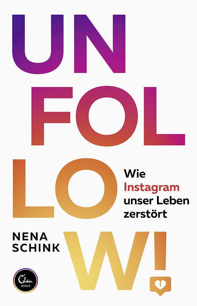 Nena Schinks Buch „Unfollow! Wie Instagram unser Leben zerstört“ (Eden Books, 240 Seiten, 14,95).