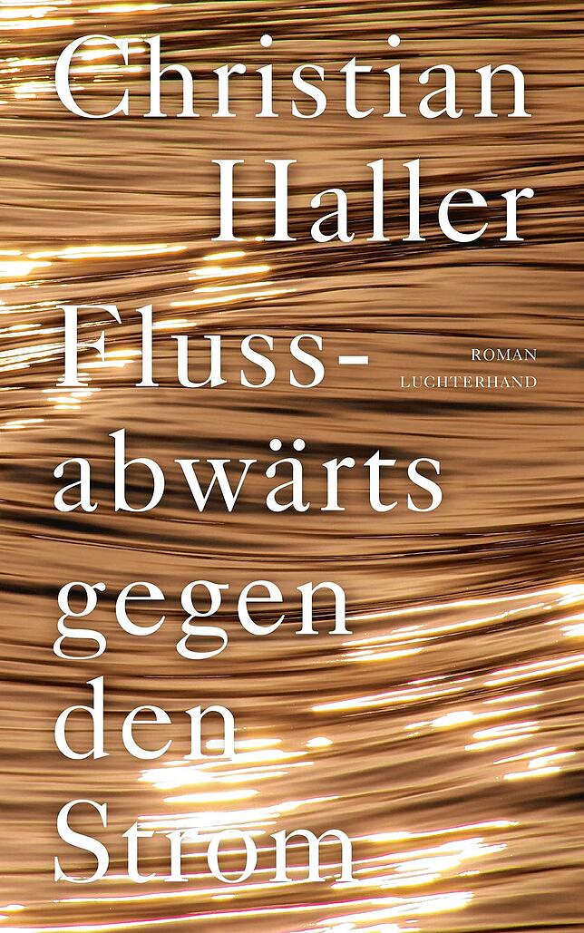 Christian Haller: „Flußabwärts gegen den Strom“, Roman, Luchterhand Literaturverlag, München 2020, 222 Seiten, 22 Euro.
