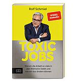 „Toxic Jobs: Warum die Arbeit so viele in den Wahnsinn treibt und wie wir das ändern können“