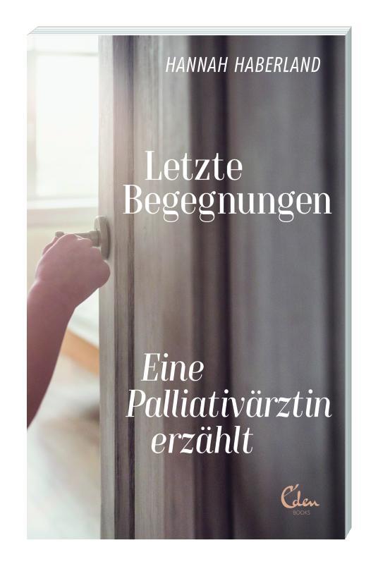 Hannah Haberland: Letzte Begegnungen. Eine Palliativärztin erzählt. Eden Books, Berlin, 224 Seiten, 14,95 Euro.
