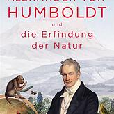 Andrea Wulf: „Alexander von Humboldt und die Erfindung der Natur“, C. Bertelsmann Verlag 2016; 560 Seiten, 24,99 Euro.