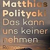 Matthias Politycki: „Das kann uns keiner nehmen“, Roman, Hoffmann und Campe: Hamburg 2020; 304 Seiten, 22 Euro.
