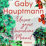 Gaby Hauptmann: „Unser ganz besonderer Moment“, Roman, Piper Verlag 2022; 384 Seiten, 15 Euro.