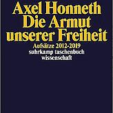 Axel Honneth: &bdquo;Die Armut unserer Freiheit: Aufsätze 2012-2019&ldquo;, Suhrkamp Verlag: Berlin 2020; 350 Seiten, 22 Euro.