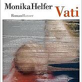 Monika Helfer: „Vati“, Roman, Hanser Verlag: München 2021; 171 Seiten, 15,99 Euro.