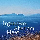 Arnold Stadler: „Irgendwo. Aber am Meer“. S. Fischer Verlag, 224 Seiten, 24 Euro.
