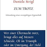 Daniela Strigl: „Zum Trotz – Erkundung einer zwiespältigen Eigenschaft“, Residenz Verlag 2025, 160 Seiten; 22 Euro.