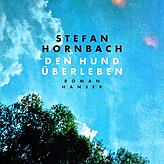 Stefan Hornbach: „Den Hund überleben“, Roman, Hanser Verlag 2021; 288 Seiten, 22 Euro.