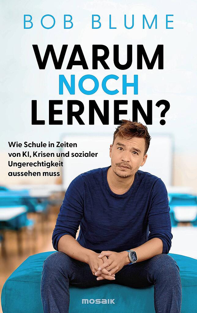 Bob Blums neues Buch „Warum noch lernen? Wie Schule in Zeiten von KI, Krisen und sozialer Ungerechtigkeit aussehen muss“ (304 Seiten, 22 ...