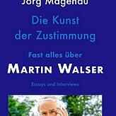 Jörg Magenau: „Die Kunst der Zustimmung. Fast alles über Martin Walser. Essays und Interviews“. Edition Isele, 254 S., 25,90 Euro.
